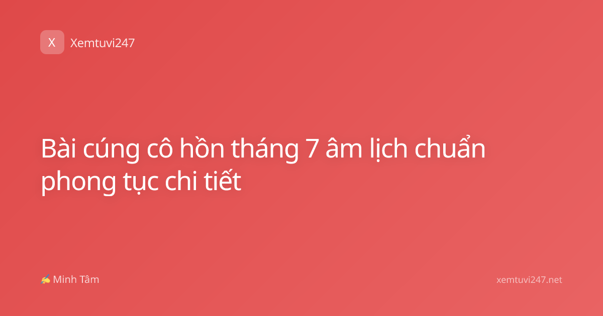Bài cúng cô hồn tháng 7 âm lịch chuẩn phong tục chi tiết