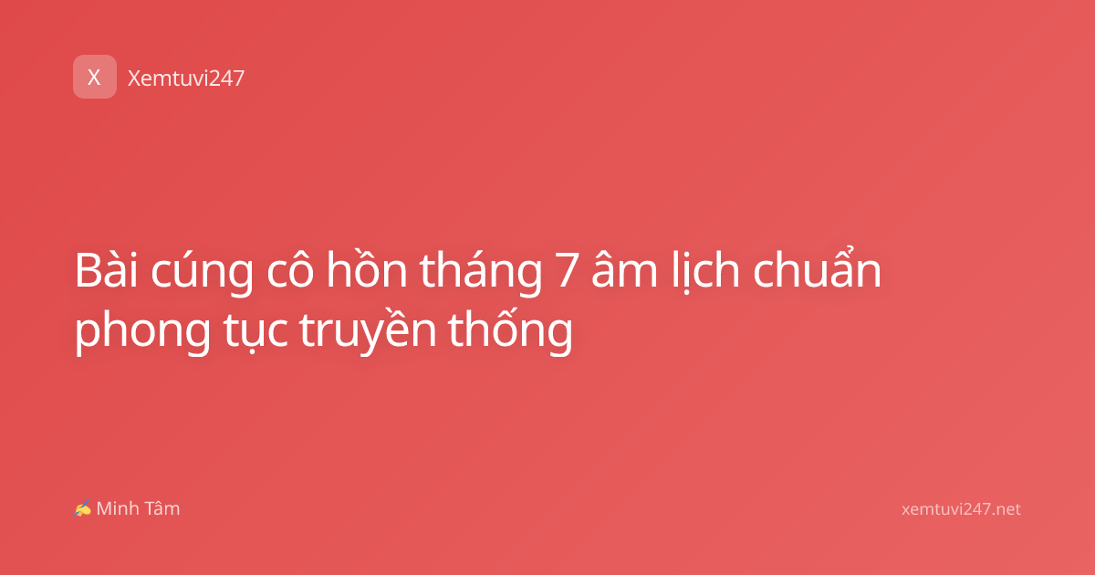 Bài cúng cô hồn tháng 7 âm lịch chuẩn phong tục truyền thống