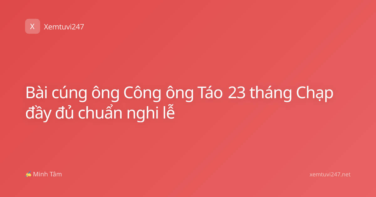 Bài cúng ông Công ông Táo 23 tháng Chạp đầy đủ chuẩn nghi lễ