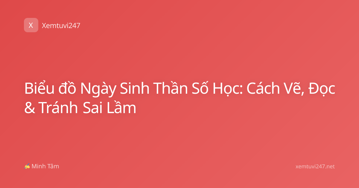 Biểu đồ Ngày Sinh Thần Số Học: Cách Vẽ, Đọc & Tránh Sai Lầm