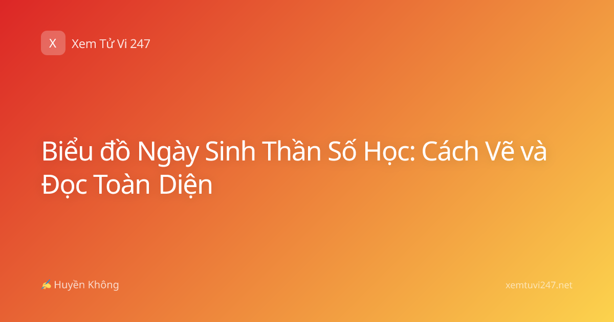 Biểu đồ Ngày Sinh Thần Số Học: Cách Vẽ và Đọc Toàn Diện