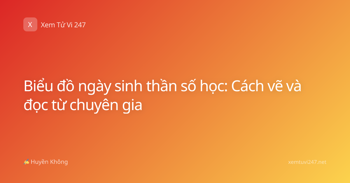 Biểu đồ ngày sinh thần số học: Cách vẽ và đọc từ chuyên gia