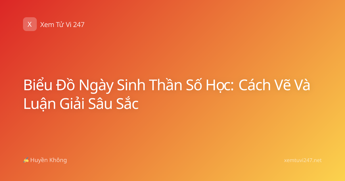 Biểu Đồ Ngày Sinh Thần Số Học: Cách Vẽ Và Luận Giải Sâu Sắc