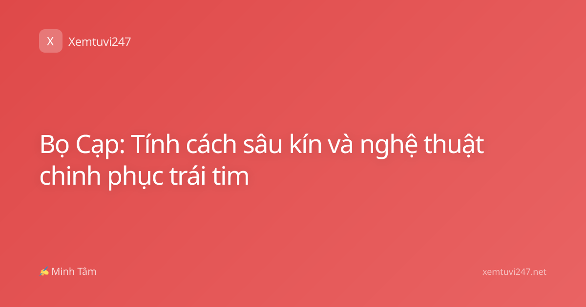 Bọ Cạp: Tính cách sâu kín và nghệ thuật chinh phục trái tim