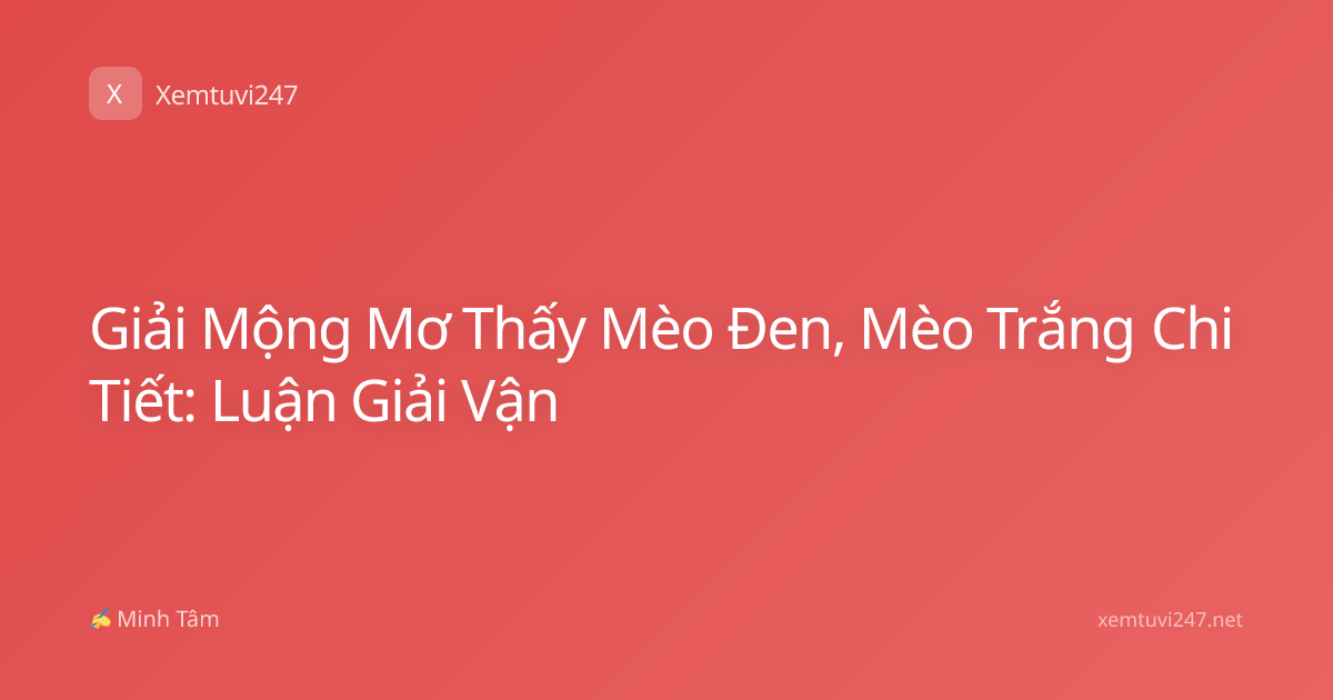 Giải Mộng Mơ Thấy Mèo Đen, Mèo Trắng Chi Tiết: Luận Giải Vận
