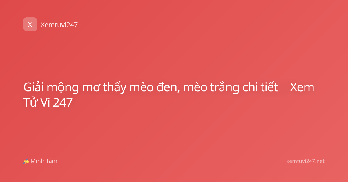 Giải mộng mơ thấy mèo đen, mèo trắng chi tiết | Xem Tử Vi 247