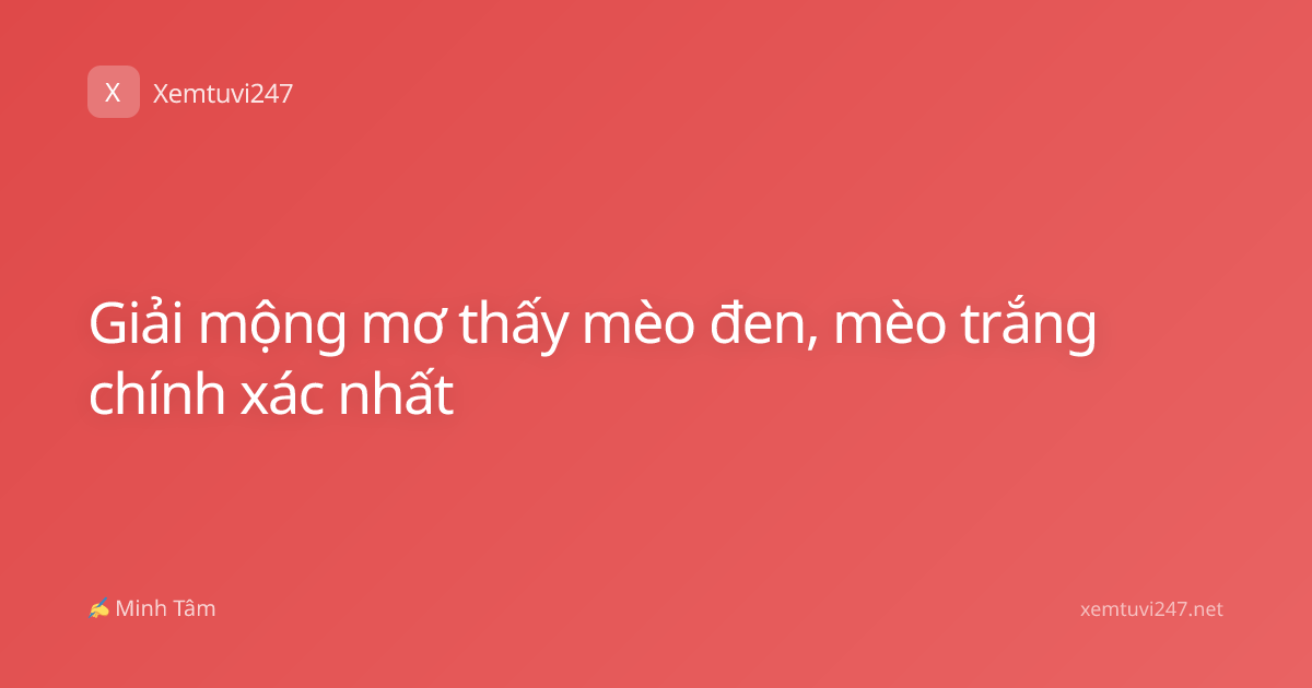Giải mộng mơ thấy mèo đen, mèo trắng chính xác nhất