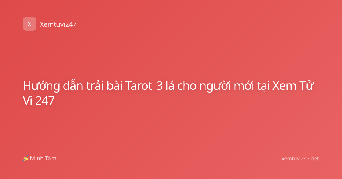 Hướng dẫn trải bài Tarot 3 lá cho người mới tại Xem Tử Vi 247