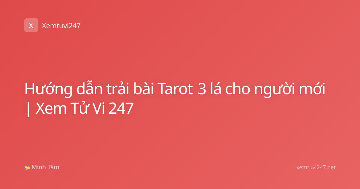 Hướng dẫn trải bài Tarot 3 lá cho người mới | Xem Tử Vi 247