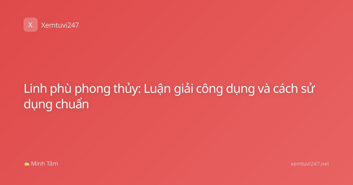 Linh phù phong thủy: Luận giải công dụng và cách sử dụng chuẩn