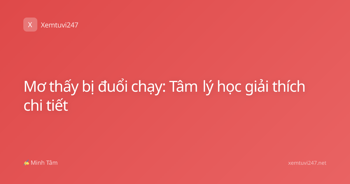 Mơ thấy bị đuổi chạy: Tâm lý học giải thích chi tiết