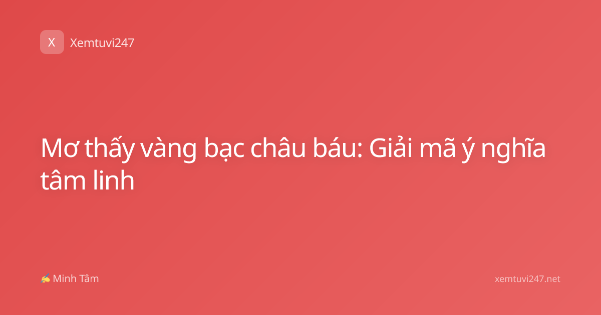 Mơ thấy vàng bạc châu báu: Giải mã ý nghĩa tâm linh