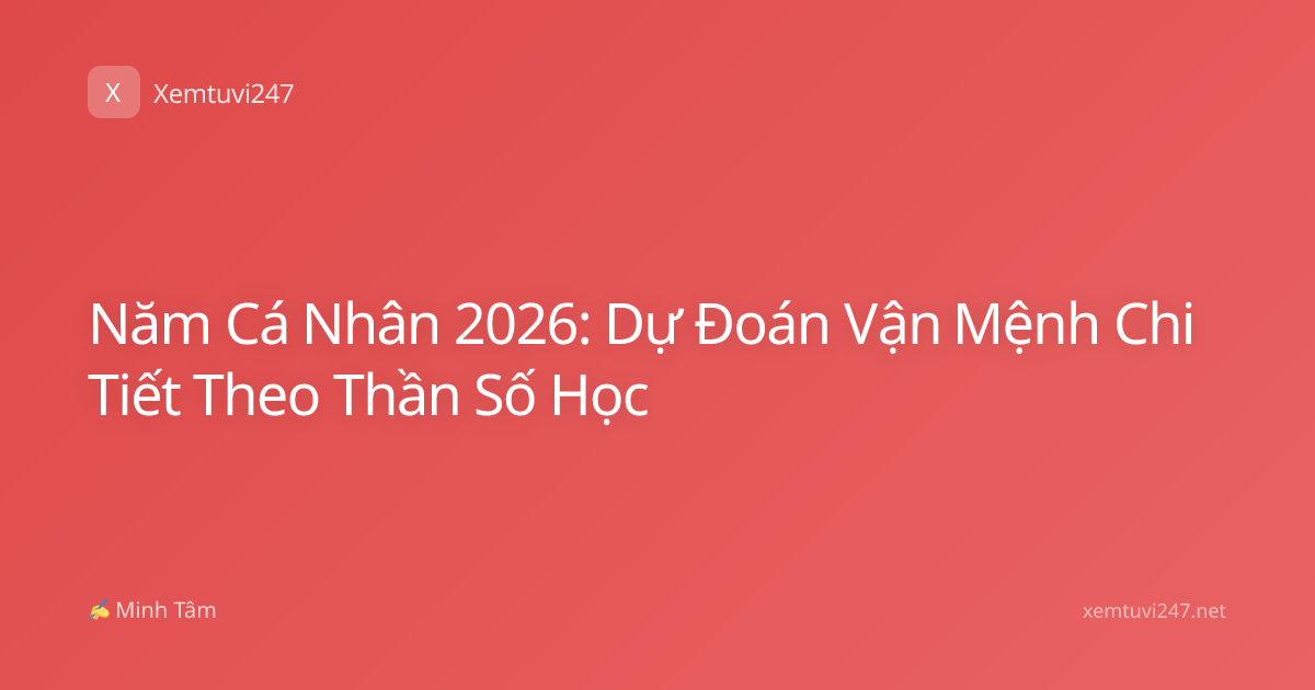 Năm Cá Nhân 2026: Dự Đoán Vận Mệnh Chi Tiết Theo Thần Số Học