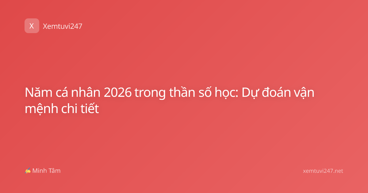 Năm cá nhân 2026 trong thần số học: Dự đoán vận mệnh chi tiết
