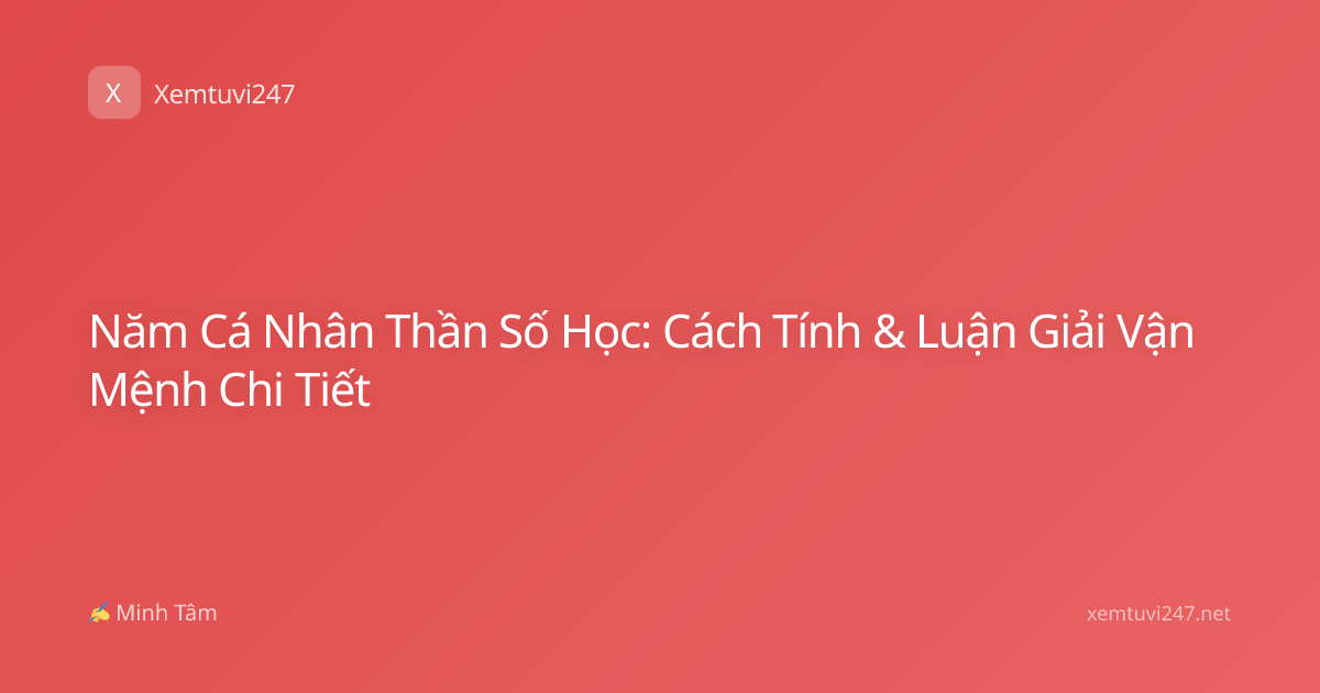 Năm Cá Nhân Thần Số Học: Cách Tính & Luận Giải Vận Mệnh Chi Tiết