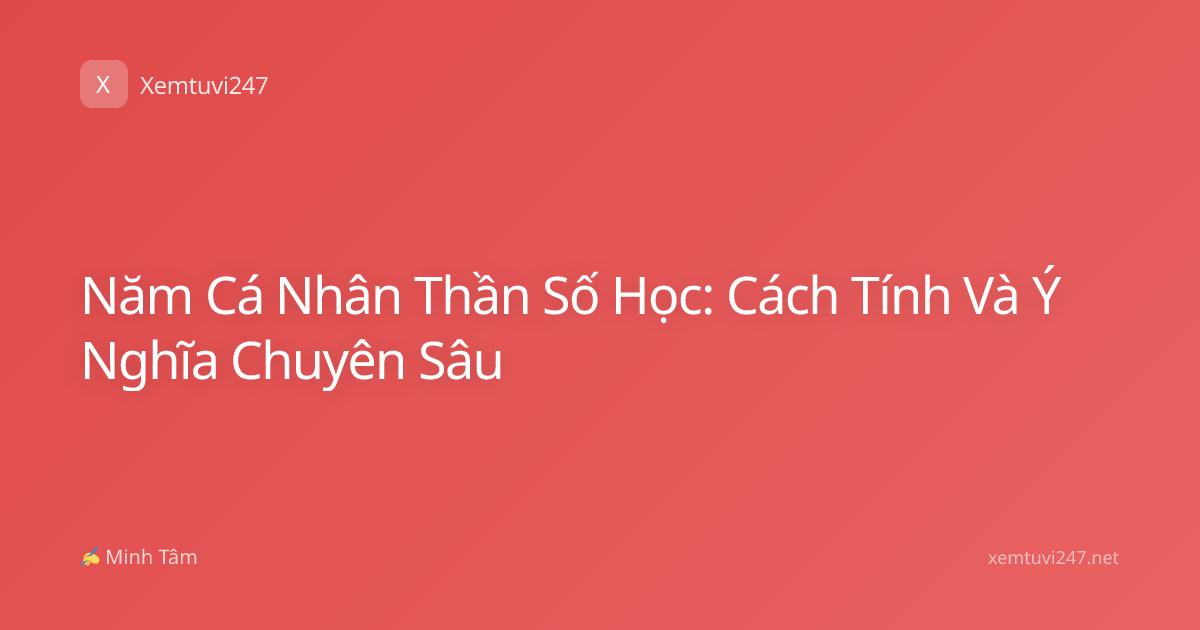 Năm Cá Nhân Thần Số Học: Cách Tính Và Ý Nghĩa Chuyên Sâu