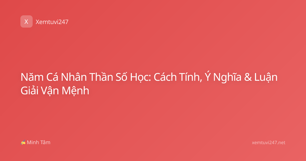 Năm Cá Nhân Thần Số Học: Cách Tính, Ý Nghĩa & Luận Giải Vận Mệnh