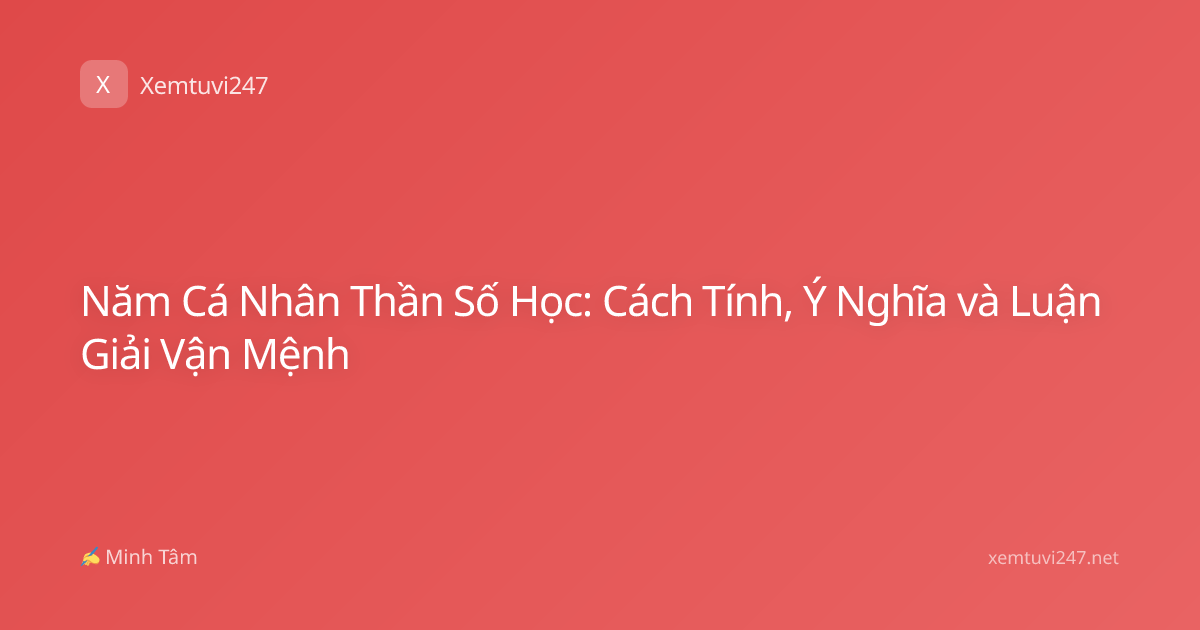 Năm Cá Nhân Thần Số Học: Cách Tính, Ý Nghĩa và Luận Giải Vận Mệnh