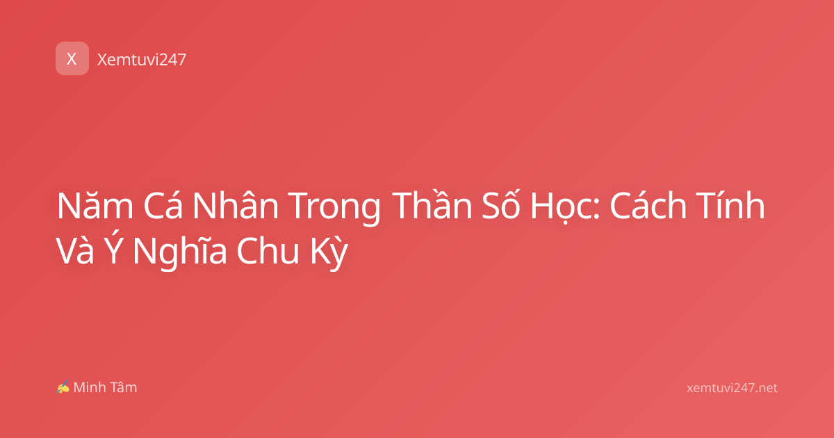 Năm Cá Nhân Trong Thần Số Học: Cách Tính Và Ý Nghĩa Chu Kỳ