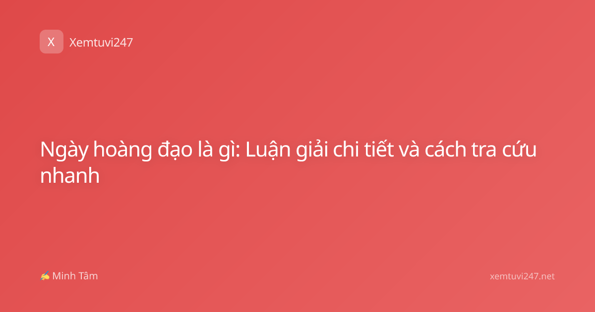Ngày hoàng đạo là gì: Luận giải chi tiết và cách tra cứu nhanh