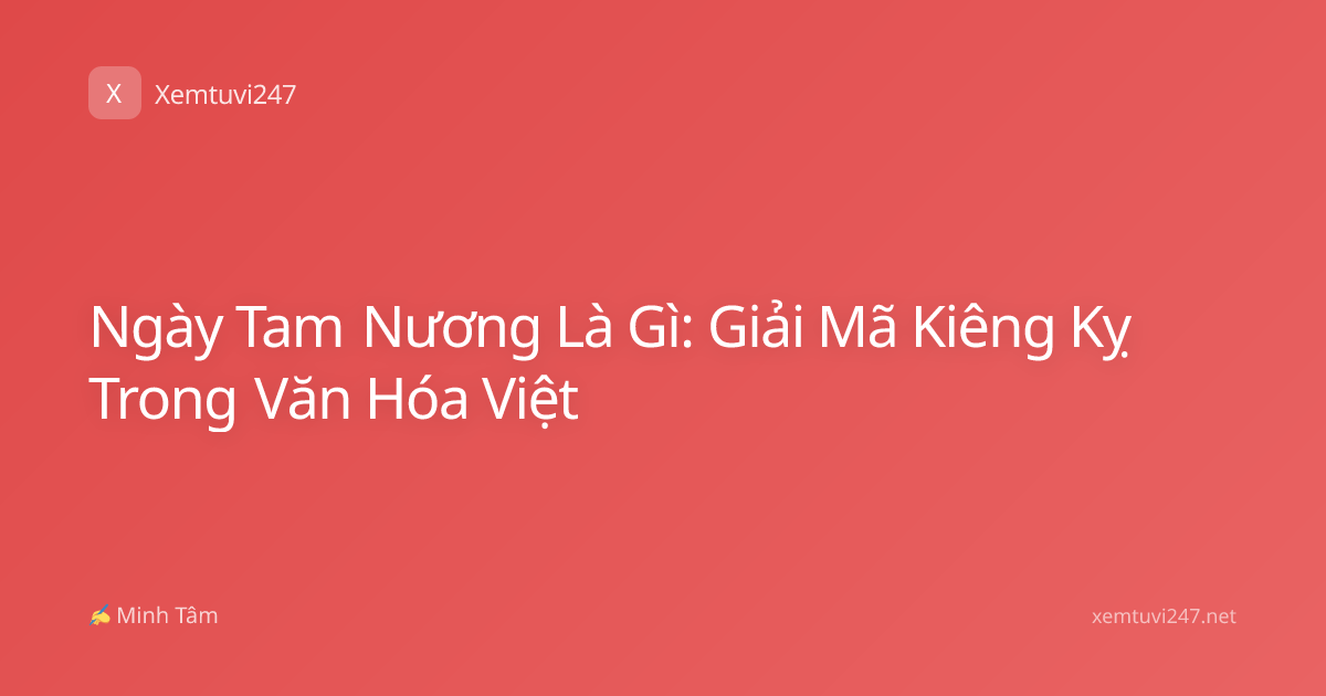 Ngày Tam Nương Là Gì: Giải Mã Kiêng Kỵ Trong Văn Hóa Việt