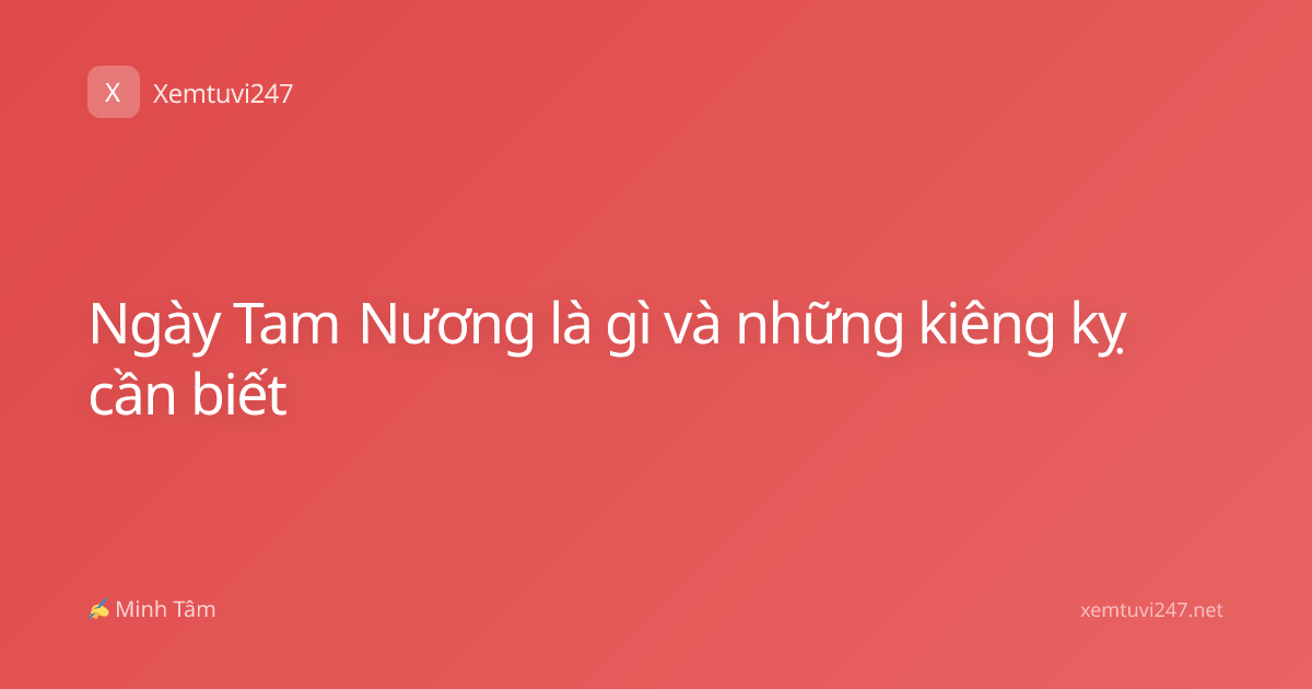 Ngày Tam Nương là gì và những kiêng kỵ cần biết