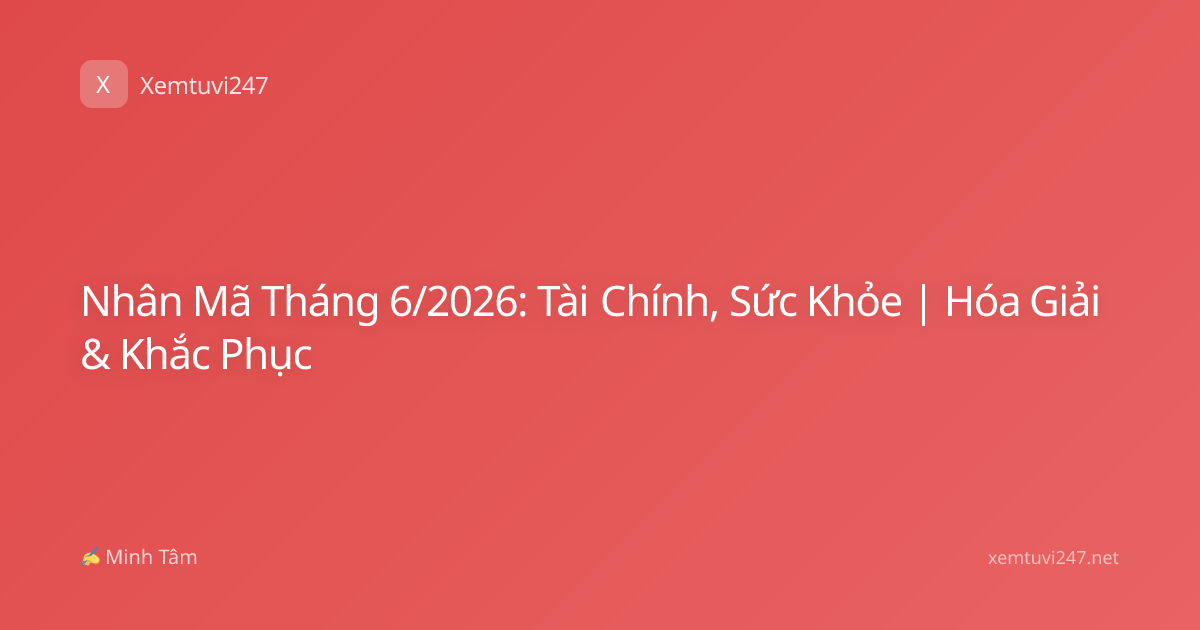 Nhân Mã Tháng 6/2026: Tài Chính, Sức Khỏe | Hóa Giải & Khắc Phục