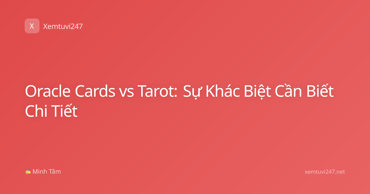 Oracle Cards vs Tarot: Sự Khác Biệt Cần Biết Chi Tiết