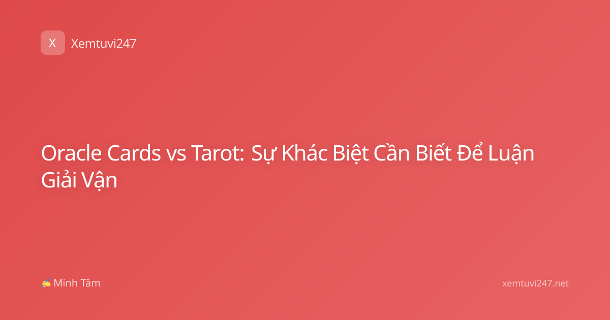 Oracle Cards vs Tarot: Sự Khác Biệt Cần Biết Để Luận Giải Vận