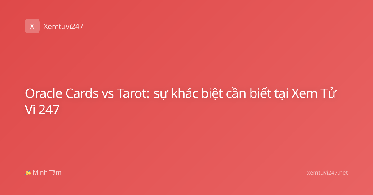 Oracle Cards vs Tarot: sự khác biệt cần biết tại Xem Tử Vi 247