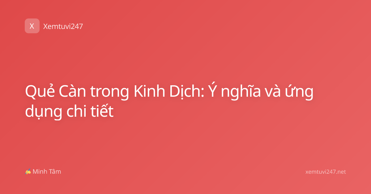 Quẻ Càn trong Kinh Dịch: Ý nghĩa và ứng dụng chi tiết