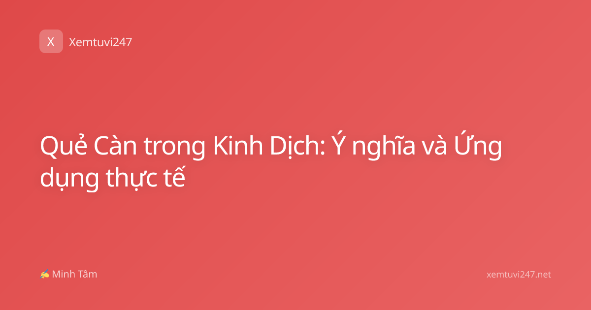 Quẻ Càn trong Kinh Dịch: Ý nghĩa và Ứng dụng thực tế