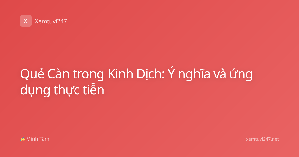 Quẻ Càn trong Kinh Dịch: Ý nghĩa và ứng dụng thực tiễn