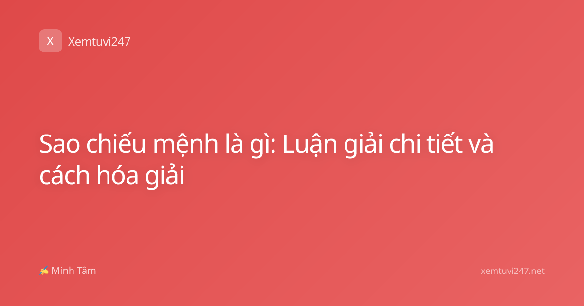 Sao chiếu mệnh là gì: Luận giải chi tiết và cách hóa giải