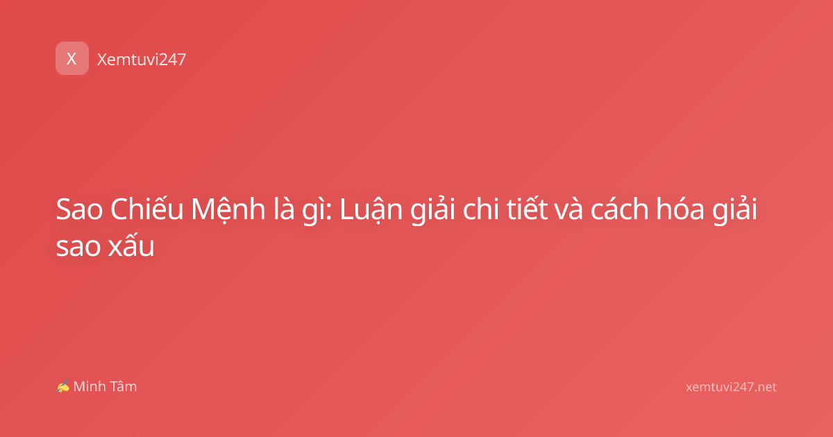 Sao Chiếu Mệnh là gì: Luận giải chi tiết và cách hóa giải sao xấu