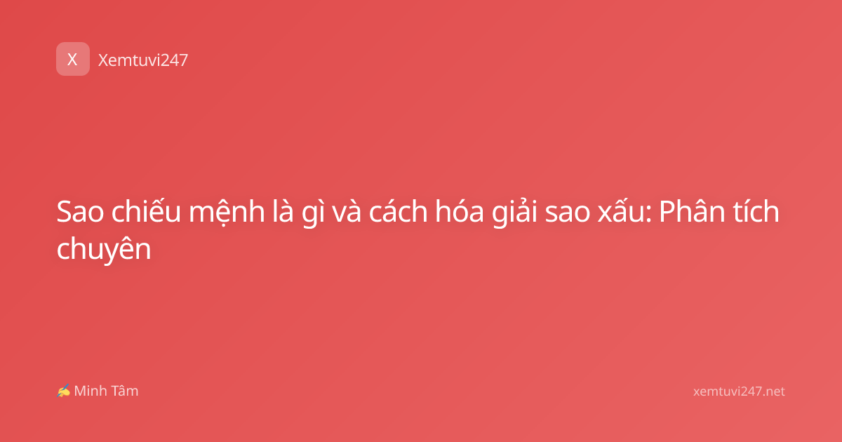 Sao chiếu mệnh là gì và cách hóa giải sao xấu: Phân tích chuyên