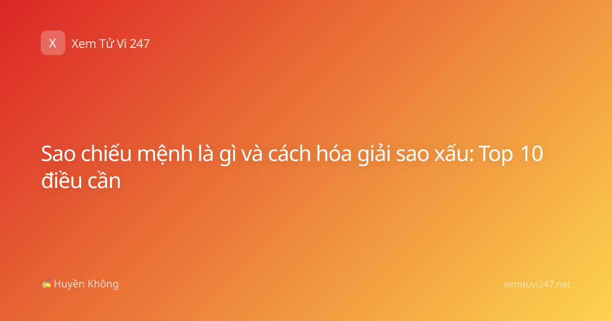 Sao chiếu mệnh là gì và cách hóa giải sao xấu: Top 10 điều cần