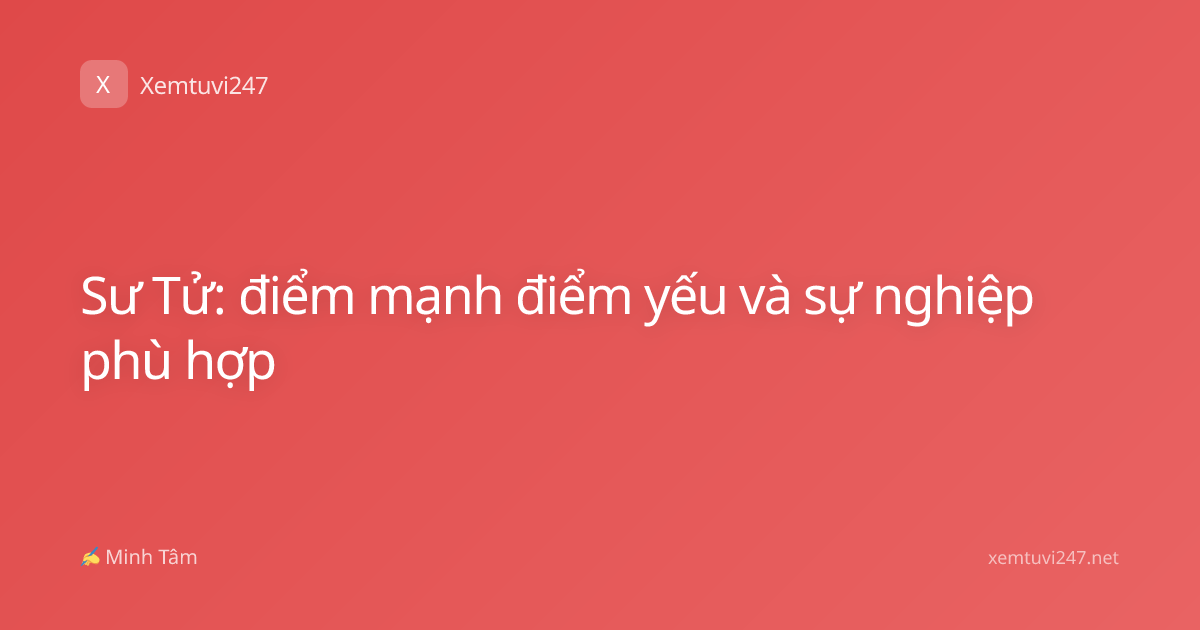 Sư Tử: điểm mạnh điểm yếu và sự nghiệp phù hợp