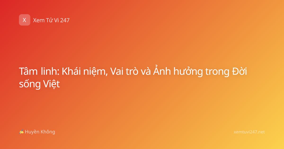 Tâm linh: Khái niệm, Vai trò và Ảnh hưởng trong Đời sống Việt