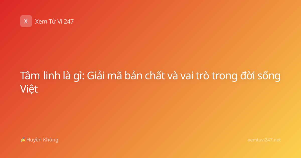 Tâm linh là gì: Giải mã bản chất và vai trò trong đời sống Việt