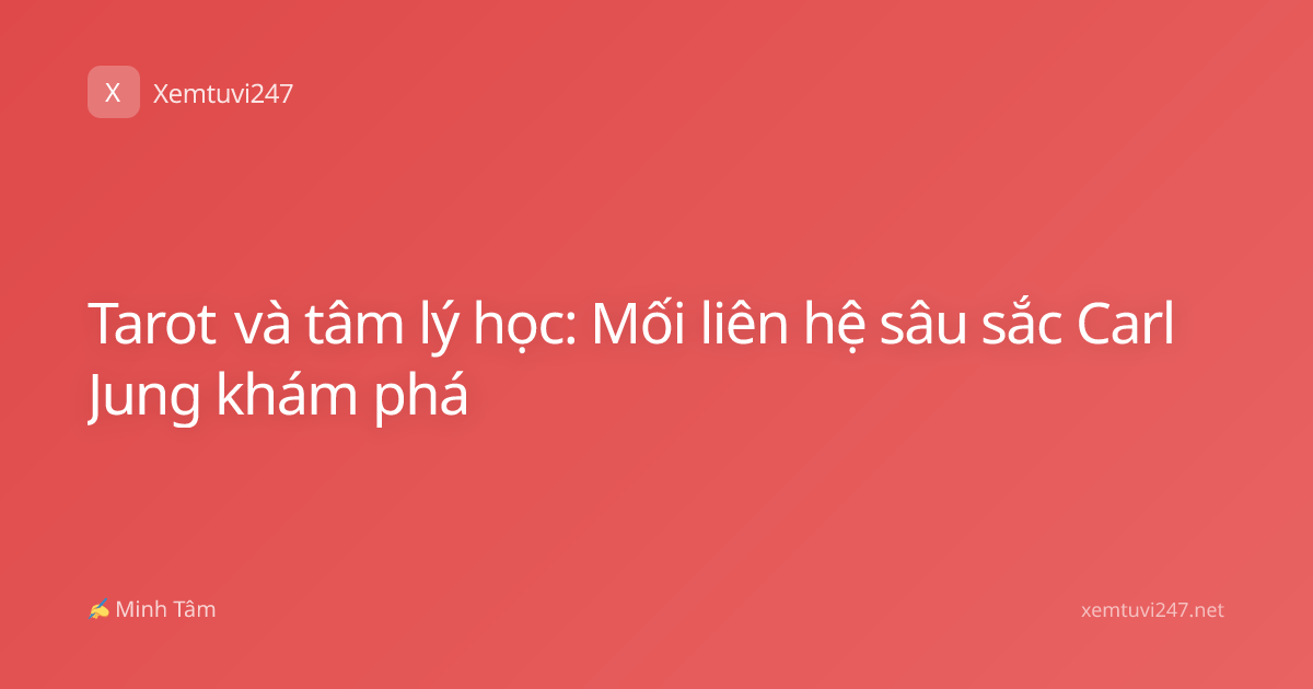 Tarot và tâm lý học: Mối liên hệ sâu sắc Carl Jung khám phá