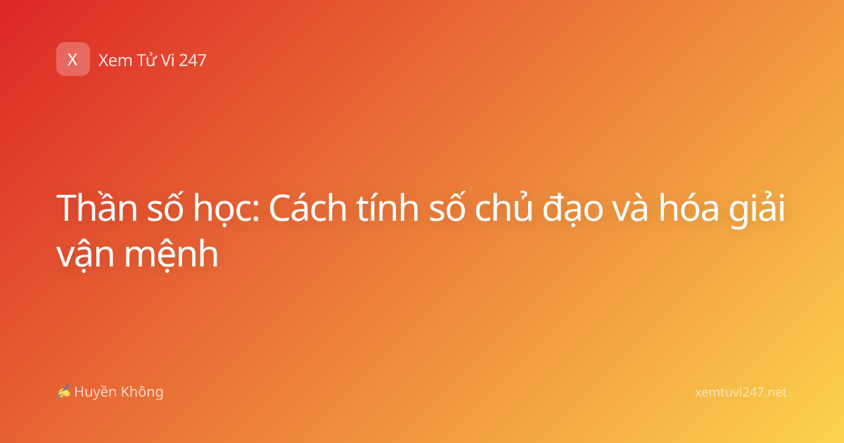 Thần số học: Cách tính số chủ đạo và hóa giải vận mệnh
