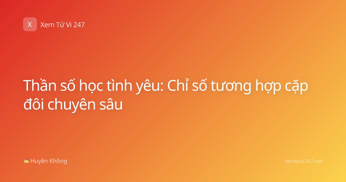 Thần số học tình yêu: Chỉ số tương hợp cặp đôi chuyên sâu
