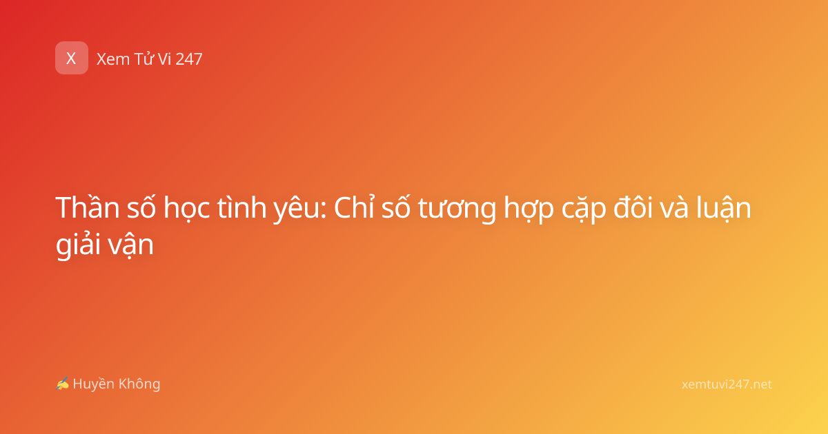 Thần số học tình yêu: Chỉ số tương hợp cặp đôi và luận giải vận