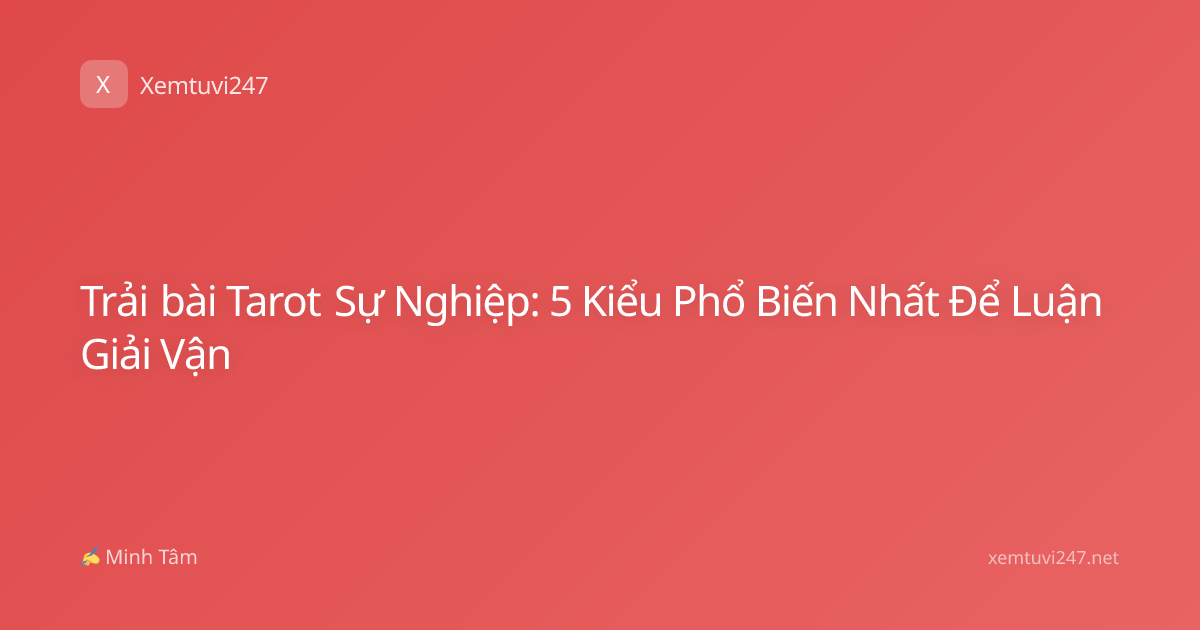 Trải bài Tarot Sự Nghiệp: 5 Kiểu Phổ Biến Nhất Để Luận Giải Vận