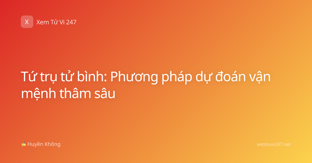 Tứ trụ tử bình: Phương pháp dự đoán vận mệnh thâm sâu