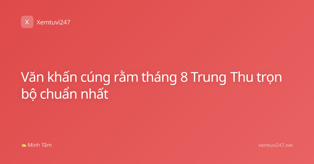 Văn khấn cúng rằm tháng 8 Trung Thu trọn bộ chuẩn nhất