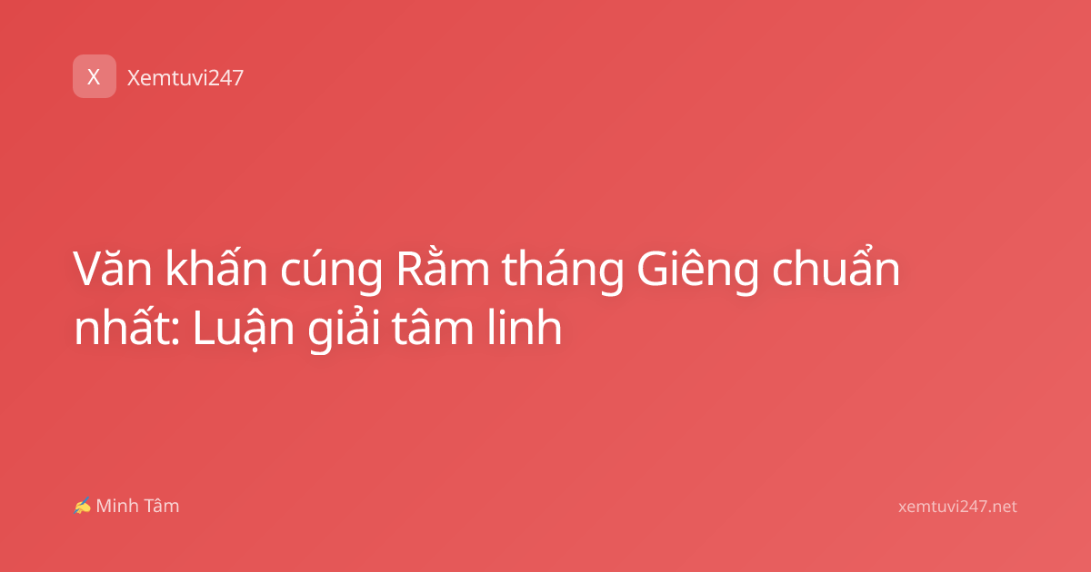 Văn khấn cúng Rằm tháng Giêng chuẩn nhất: Luận giải tâm linh