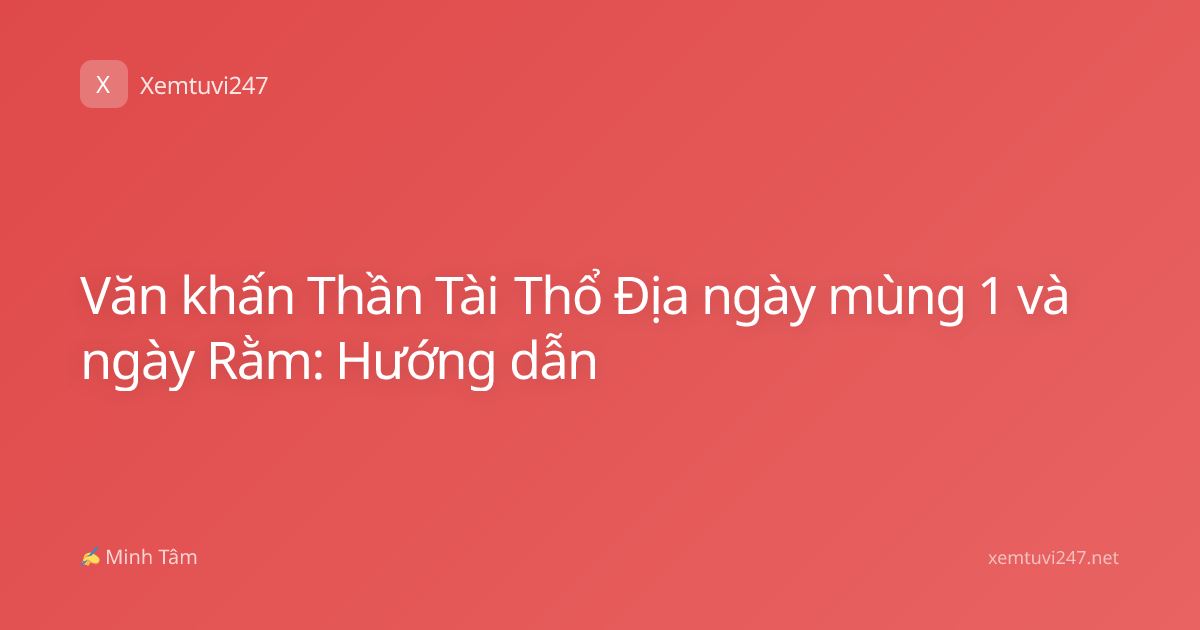 Văn khấn Thần Tài Thổ Địa ngày mùng 1 và ngày Rằm: Hướng dẫn