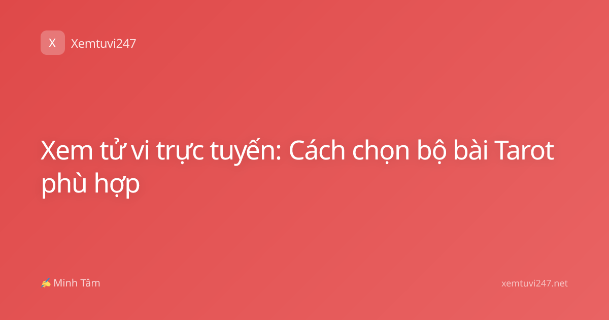 Xem tử vi trực tuyến: Cách chọn bộ bài Tarot phù hợp